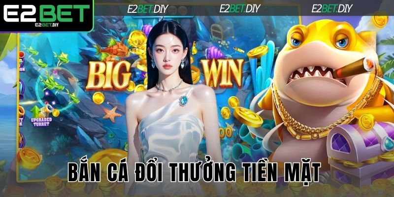 Bắn cá đổi thưởng tiền mặt