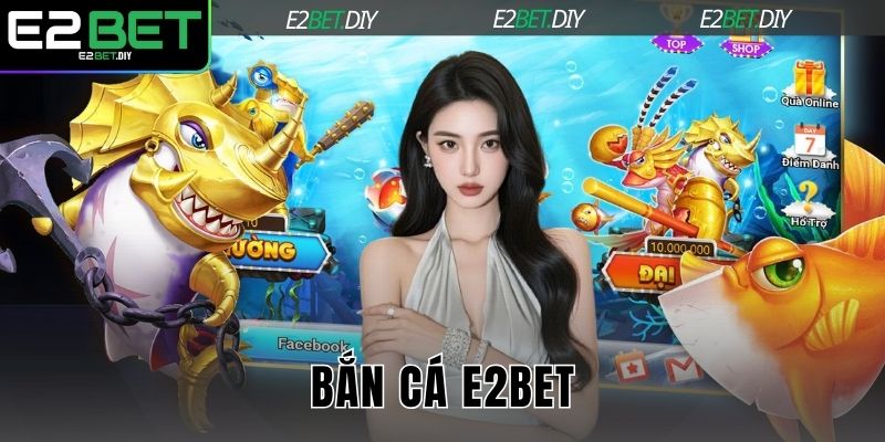Bắn Cá E2BET – Hải Trình Chinh Phục Đại Dương Kỳ Thú 1 Bắn cá E2BET
