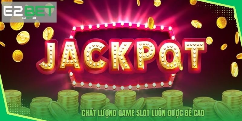 Chất lượng game Slot luôn được đề cao 