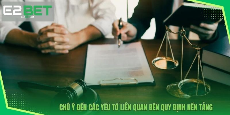 Chú ý đến các yếu tố liên quan đến quy định nền tảng 