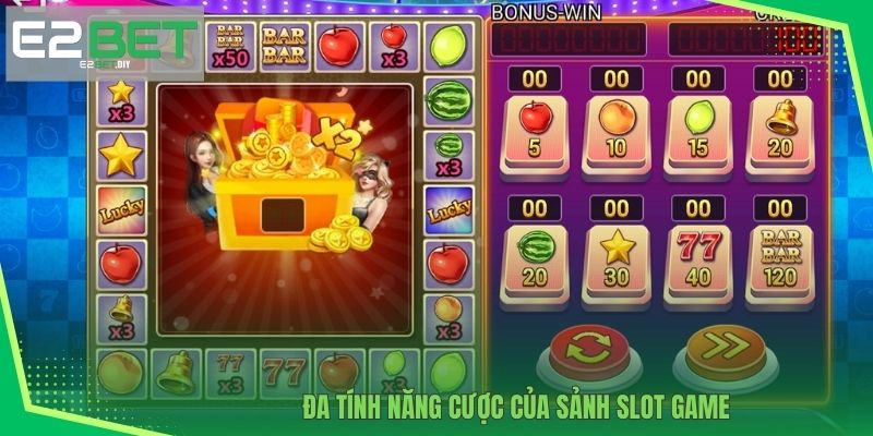 Nổ Hũ E2BET – Đỉnh Cao Công Nghệ Quay Thưởng Hiện Đại 3 Đa tính năng cược của sảnh Slot game