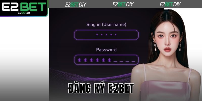 Đăng Ký E2BET – Khởi Đầu Hành Trình Giải Trí Đỉnh Cao 1 Đăng ký E2BET