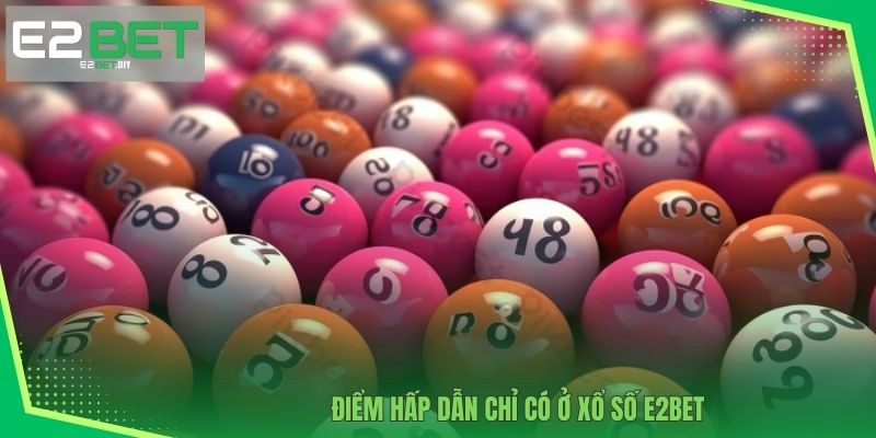 Xổ Số E2BET – Cách Chinh Phục Những Con Số May Mắn 2 Điểm hấp dẫn chỉ có ở Xổ số E2BET