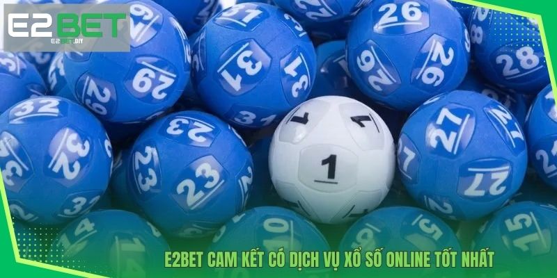 E2BET cam kết có dịch vụ xổ số online tốt nhất 