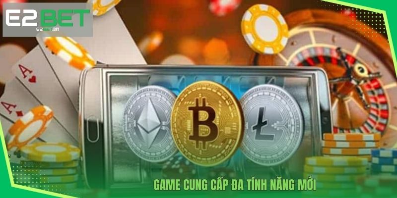 E2BET 18 Game cung cấp đa tính năng mới