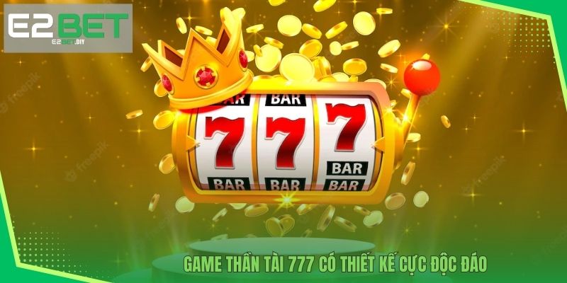 Game Thần Tài 777 có thiết kế cực độc đáo 