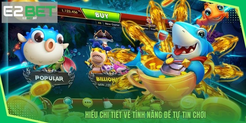 Bắn Cá Thần Tài – Bí Quyết Chinh Phục Kho Báu Dưới Đáy Biển Tại E2BET 3 Hiểu chi tiết về tính năng để tự tin chơi