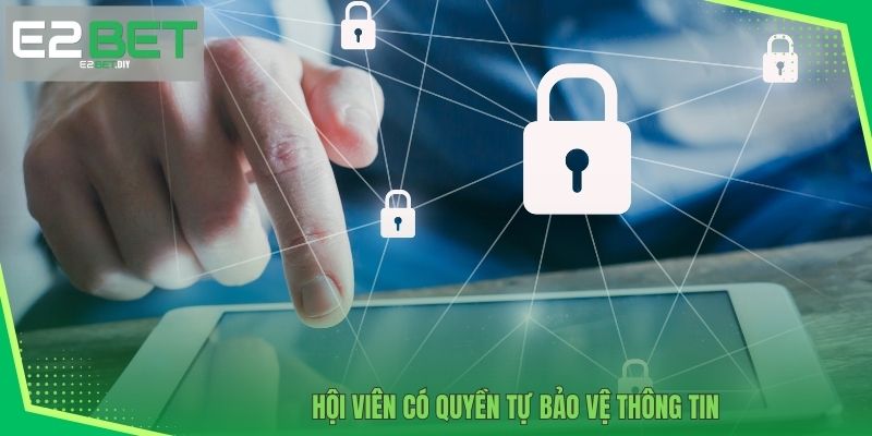 Hội viên có quyền tự bảo vệ thông tin 