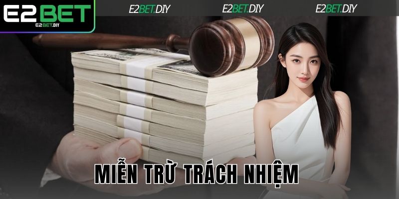 Miễn Trừ Trách Nhiệm – Quy Định Pháp Lý Tại Nhà Cái E2BET 1 Miễn trừ trách nhiệm