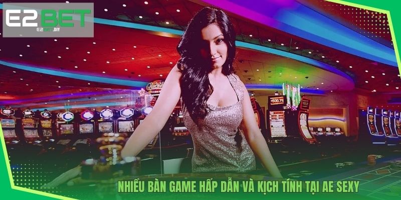 AE Sexy Live E2BET | Trải Nghiệm Casino Trực Tiếp Chuyên Nghiệp 4 Nhiều bàn game hấp dẫn và kịch tính tại AE Sexy
