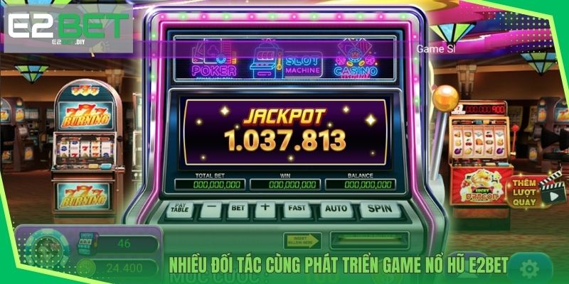 Nổ Hũ E2BET – Đỉnh Cao Công Nghệ Quay Thưởng Hiện Đại 2 Nhiều đối tác cùng phát triển game nổ hũ E2BET