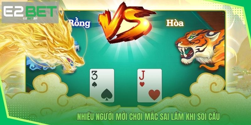 Soi Cầu Rồng Hổ | Bí Quyết Phân Tích Dữ Liệu Chuyên Sâu Tại E2BET 3 Nhiều người mới chơi mắc sai lầm khi soi cầu