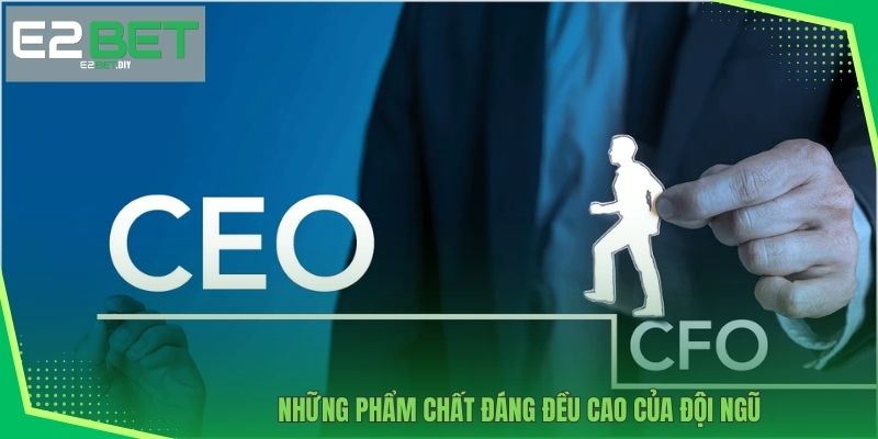 CEO & Founder – Những Người Kiến Tạo Đế Chế Giải Trí E2BET 4 Những phẩm chất đáng đều cao của đội ngũ