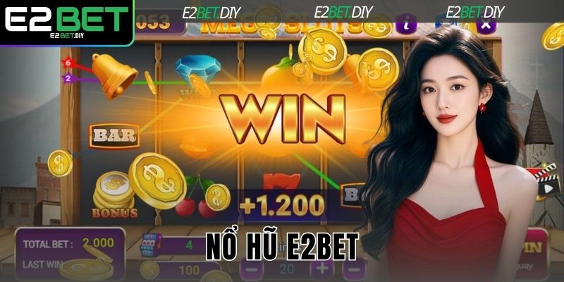 Nổ Hũ E2BET – Đỉnh Cao Công Nghệ Quay Thưởng Hiện Đại 1 Nổ Hũ E2BET
