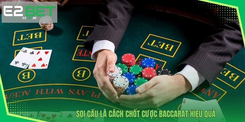 Baccarat E2BET - Game Bài Chuẩn Giới Thượng Lưu 4 Soi cầu là cách chốt cược Baccarat hiệu quả