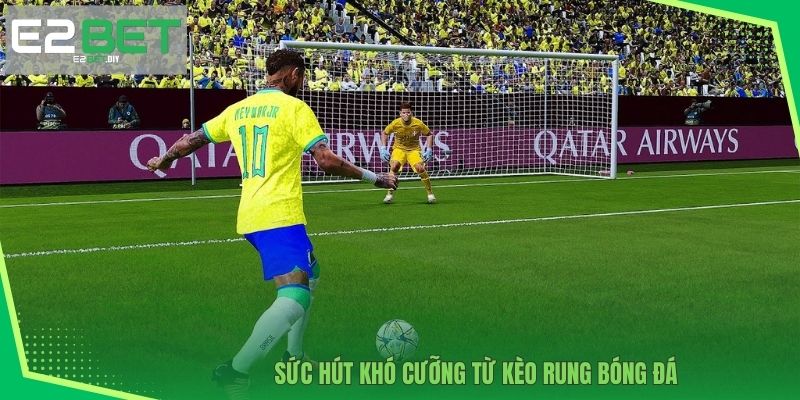 Kèo Rung Bóng Đá | Bí Quyết Chinh Phục Mọi Trận Đấu Cùng E2BET 2 Sức hút đặc biệt từ Kèo rung bóng đá