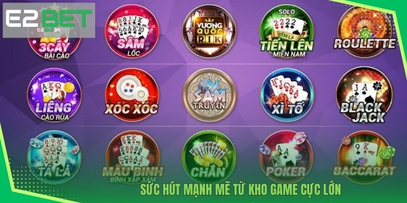 Sức hút mạnh mẽ từ kho game cực lớn 