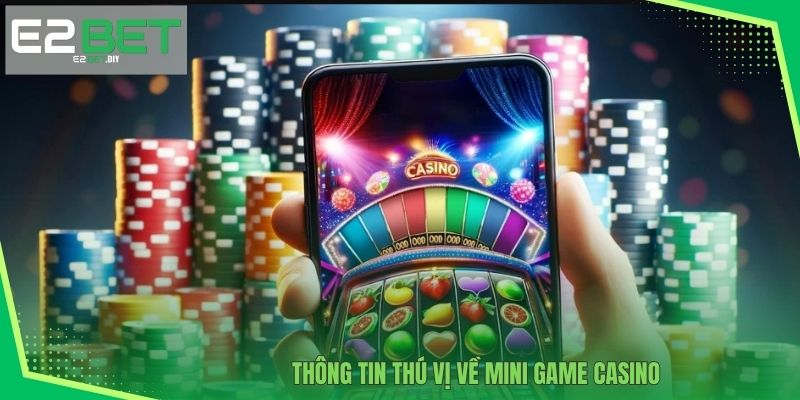 Mini Game Casino E2BET - Game Nhanh Gọn Đầy Hấp Dẫn 2 Thông tin thú vị về Mini game Casino