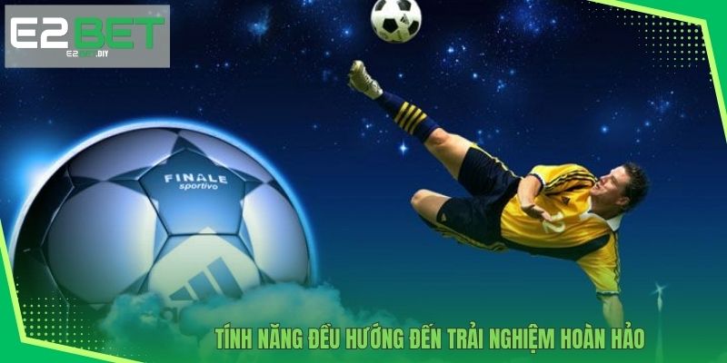 Thể Thao E2BET – Đỉnh Cao Cá Cược Trực Tuyến Hàng Đầu 4 Tính năng đều hướng đến trải nghiệm hoàn hảo