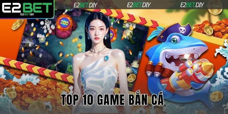 TOP 10 game bắn cá