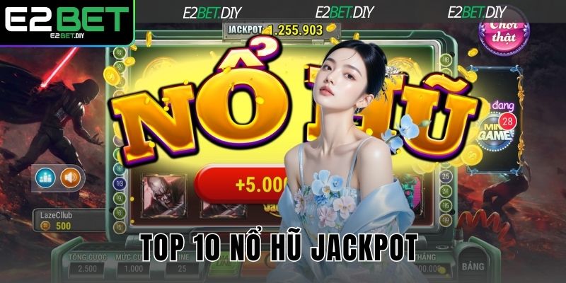 TOP 10 nổ hũ Jackpot