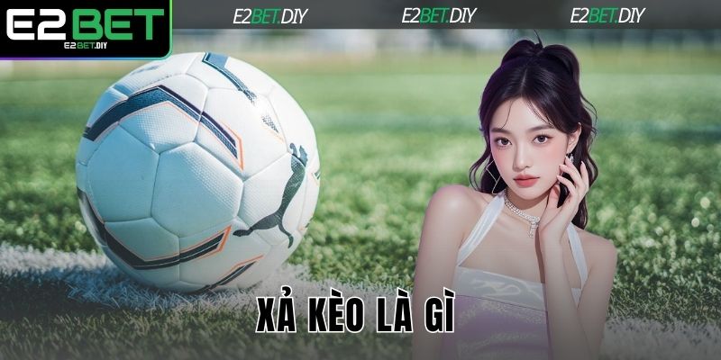 Xả kèo là gì