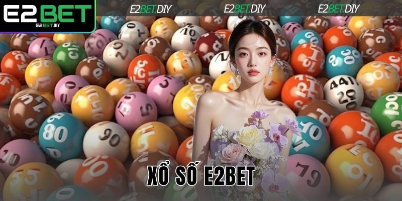 Xổ Số E2BET – Cách Chinh Phục Những Con Số May Mắn 1 Xổ số E2BET